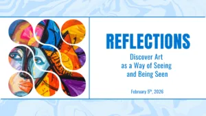 Against a background of blue and white brushstrokes, a collage of bright wavy shapes portray the shape of a woman's face. Text to the right reads Reflections. Discover Art as a way of seeing and being seen. February 5, 2026