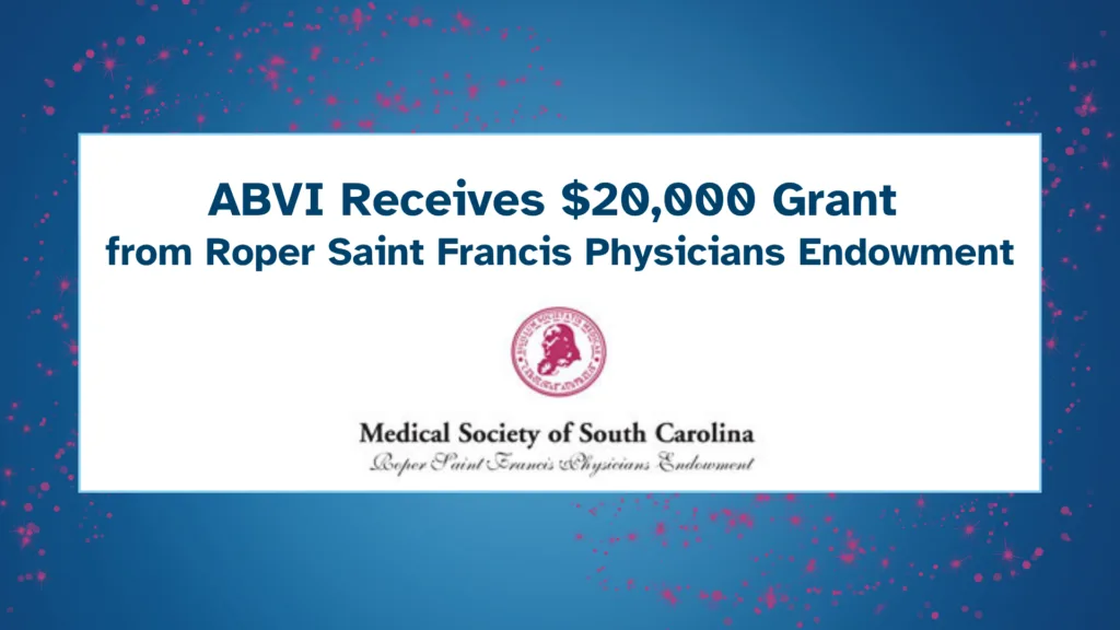 Blue text on a white background reads ABVI Receives $20,000 Grant from Roper Saint Francis Physicians Endowment