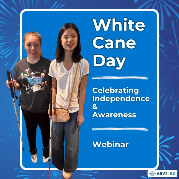 Two teen girls stand together smiling and holding long white canes. Text to left reads White Cane Day. Celebrating Independence and Awareness. Webinar. ABVI logo bottom right.