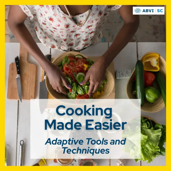 A photo of a woman's hands mixing a salad on a table filled with fresh vegetables and bowls. Text overlay reads Cooking Made Easier. Adaptive Tools and Techniques.